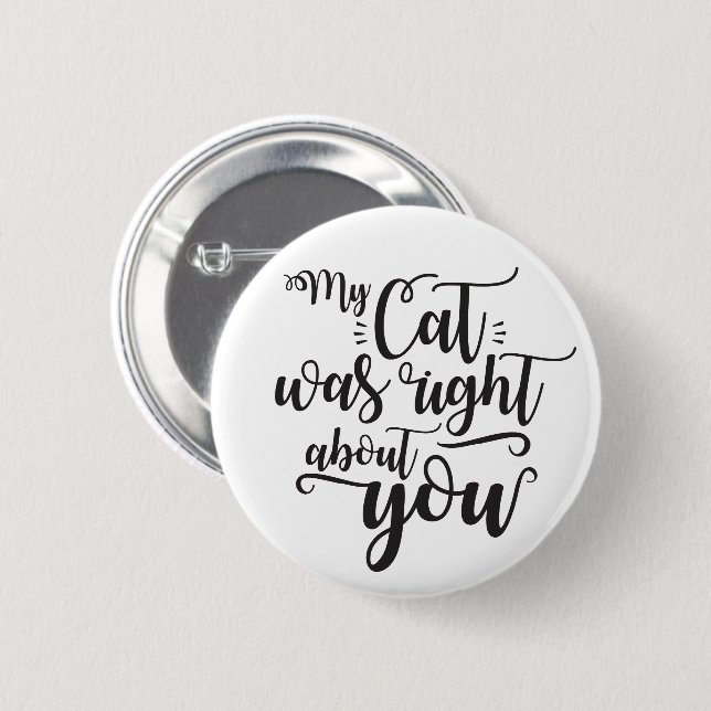My Cat was right about you funny cursive sexy Text Button (Vorne & Hinten)