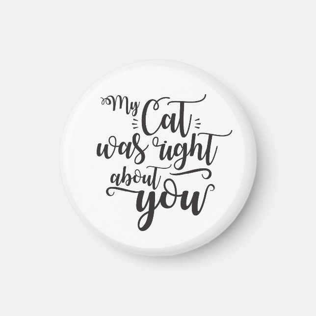My Cat was right about you funny cursive sexy Text Magnet (Vorne)