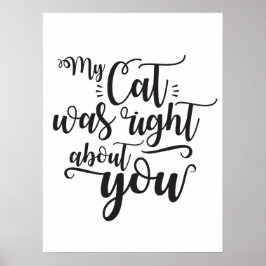 My Cat was right about you funny cursive sexy Text Poster