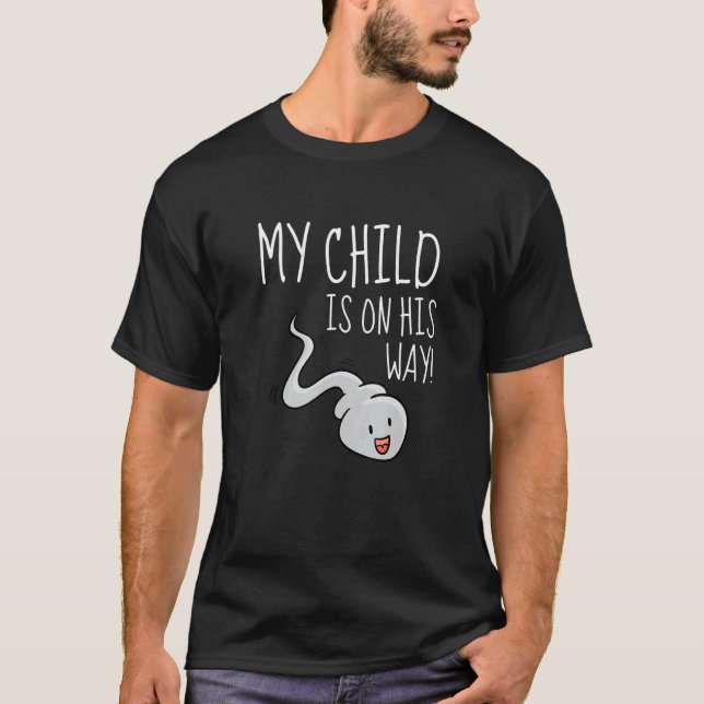 My Child Is On His Way  Sperm Pregnancy T-Shirt (Vorderseite)