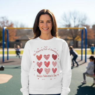 My Class Is Full of Sweethearts Teacher Valentine Sweatshirt