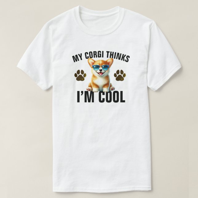 My Corgi Thinks I’m Cool T-Shirt (Design vorne)