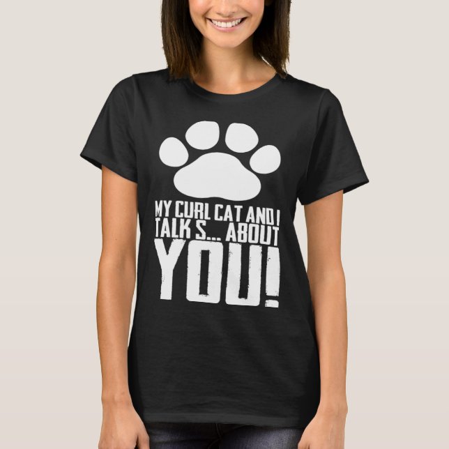 My curl cat and i talk s about you T-Shirt (Vorderseite)