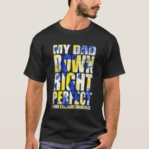 My Dad Down Right Perfect Down Syndrome T21 T-Shirt