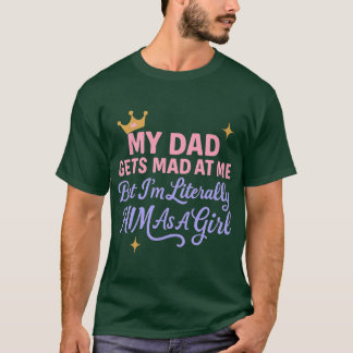 My Dad Gets Mad At Me But Im Literally Him As A Gi T-Shirt