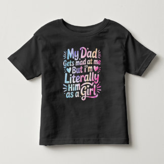 My Dad Gets Mad at Me But I'm Literally Him Kleinkind T-shirt
