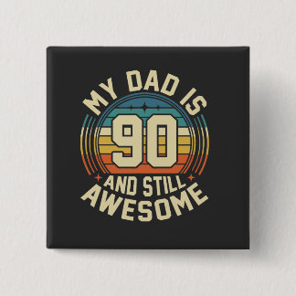 My Dad Is 90 And Still Awesome Vintage Birthday Button