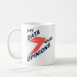 My Data Over Your Opinions | Custom Office Joke Kaffeetasse
