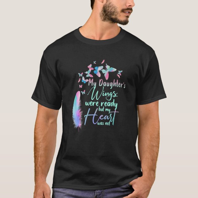 My Daughter's Wings Were Ready But My Heart Was No T-Shirt (Vorderseite)