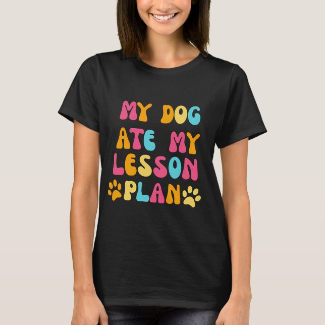 My Dog Ate My Lesson Plan T-Shirt (Vorderseite)
