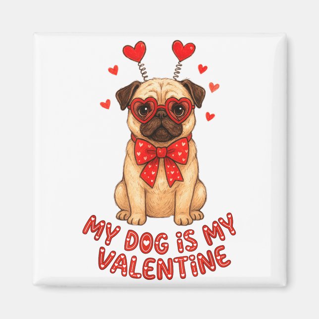 My Dog Is My Valentine Valentines Day Pug Dog Love Magnet (Vorne)