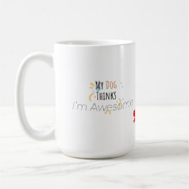 My Dog Thinks I’m Awesome – Funny Pet Lover Kaffeetasse