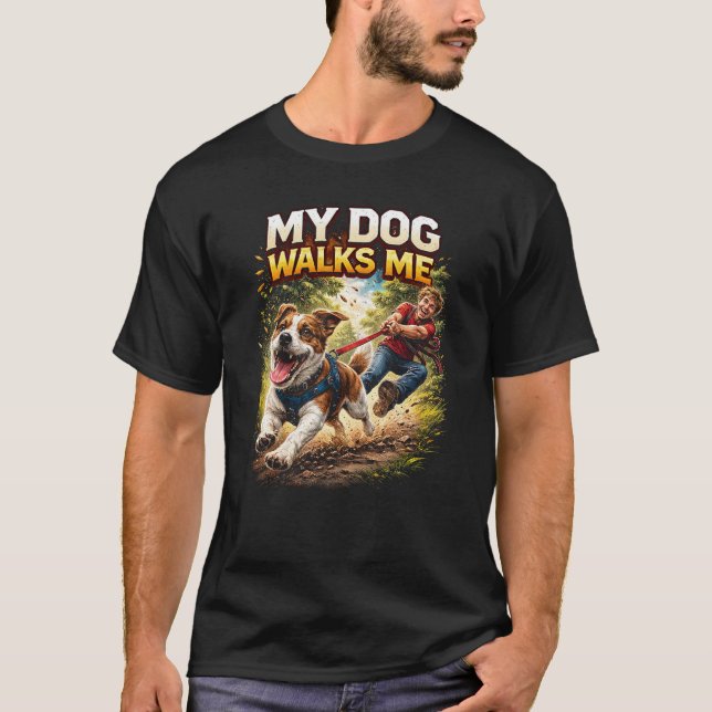 My Dog Walks Me T-Shirt (Vorderseite)