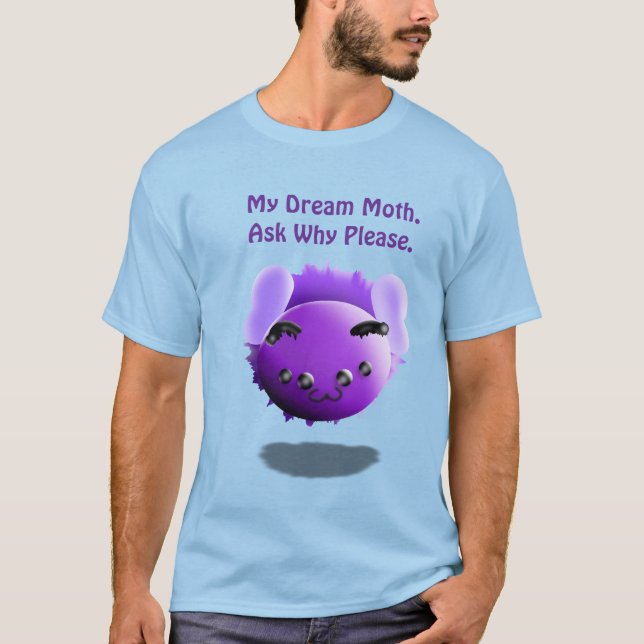 My Dream Moth All Why Please Cute Funny T-Shirt (Vorderseite)
