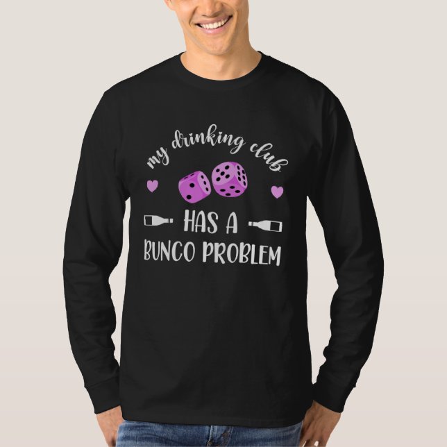My Drinking Club Has A Bunco Problem T-Shirt (Vorderseite)