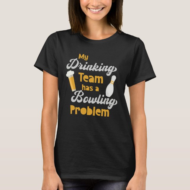 My Drinking Team Has A Bowling Problem  Bowler Dri T-Shirt (Vorderseite)