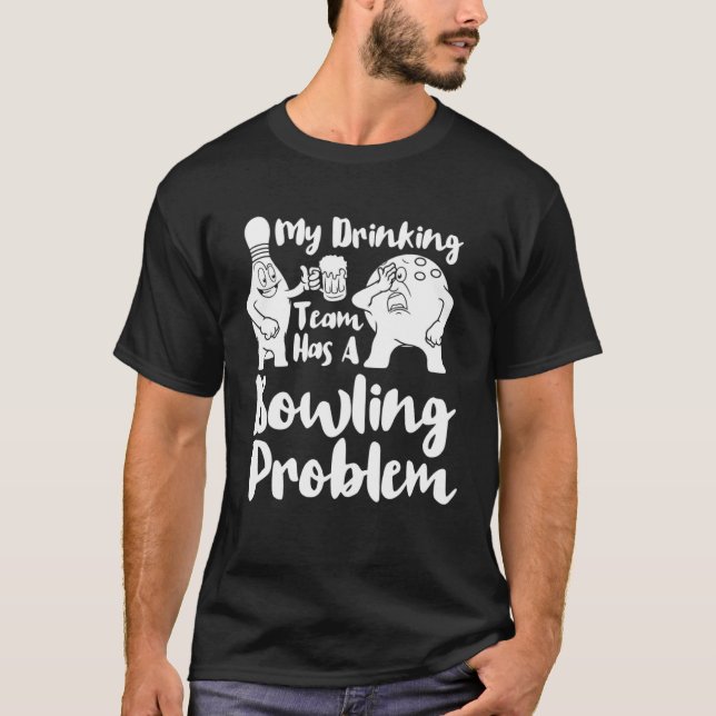 My Drinking Team Has A Bowling Problem  Bowling T-Shirt (Vorderseite)