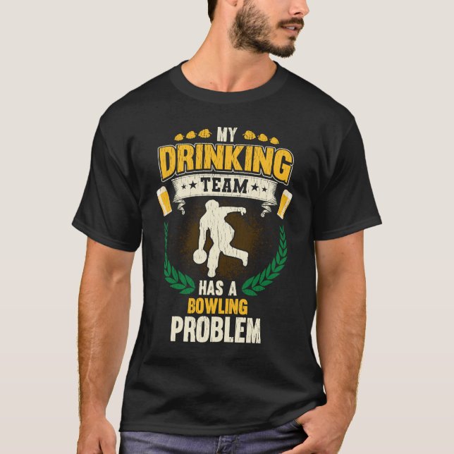 My Drinking Team Has A Bowling Problem  Bowling T-Shirt (Vorderseite)