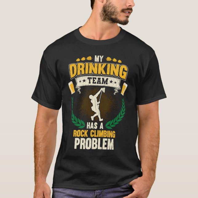 My Drinking Team Has A Rock Climbing Problem T-Shirt (Vorderseite)