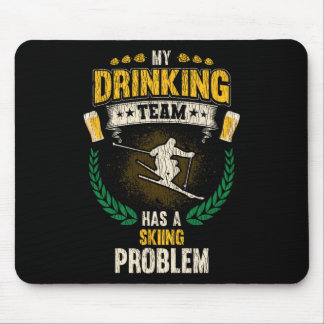 My Drinking Team Has A Skiing Problem Funny Skier  Mousepad