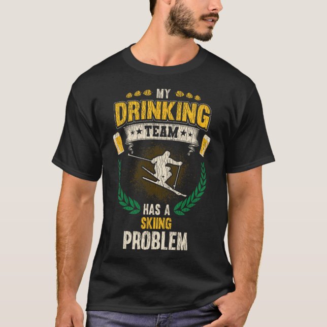 My Drinking Team Has A Skiing Problem Funny Skier  T-Shirt (Vorderseite)
