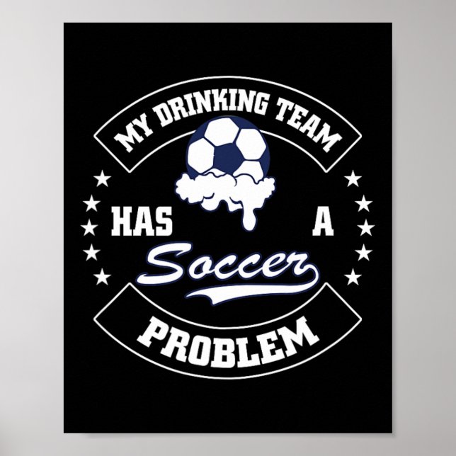 My Drinking Team Has A Soccer Problem - Funny Socc Poster (Vorne)