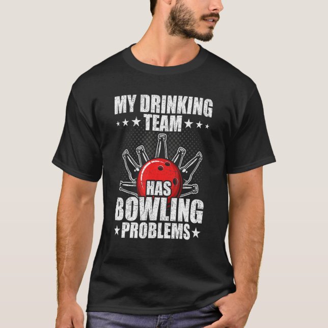 My drinking team has bowling problems Bowler T-Shirt (Vorderseite)