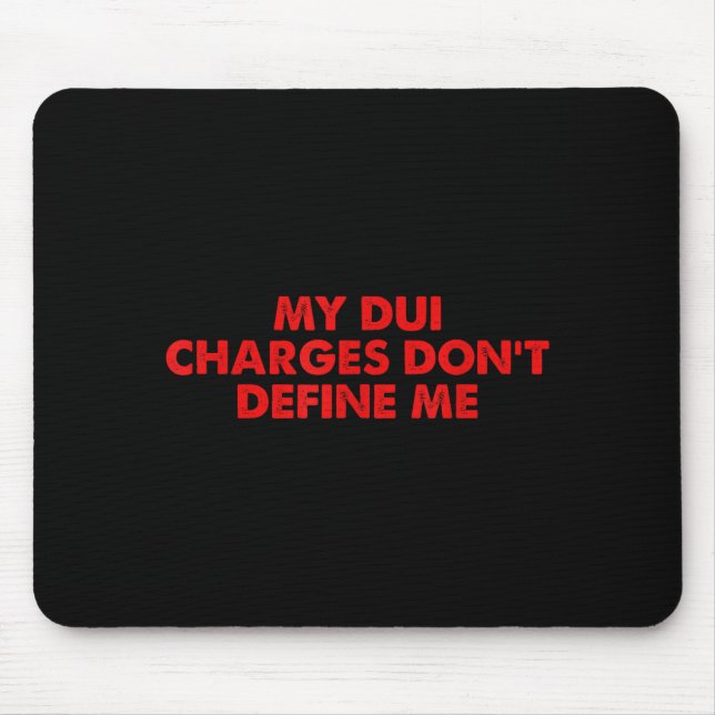 My Dui Charges Don't Define Me Funny Quote  Mousepad (Vorne)