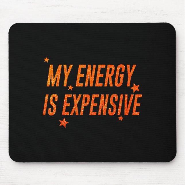 My Energy Is Expensive Funny Motivational  Mousepad (Vorne)