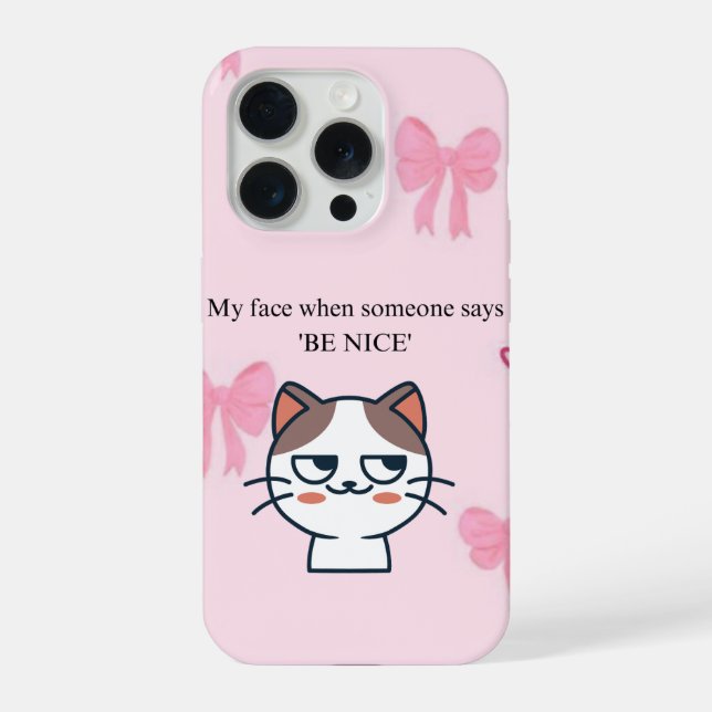 My Face When Someone Tells Me Be Nice | Funny Cat  iPhone 15 Pro Hülle (Rückseite)