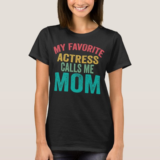 My favorite Actress calls me Mom Mother's day T-Shirt (Vorderseite)