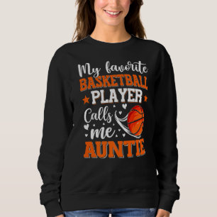 My Favorite Basketball Player Calls Me Auntie Wome Sweatshirt
