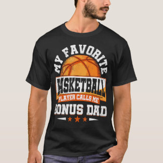My Favorite Basketball Player Calls Me Bonus Dad F T-Shirt