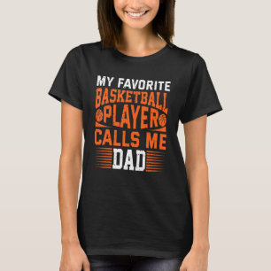 My Favorite Basketball Player Calls Me Dad 1 T-Shirt