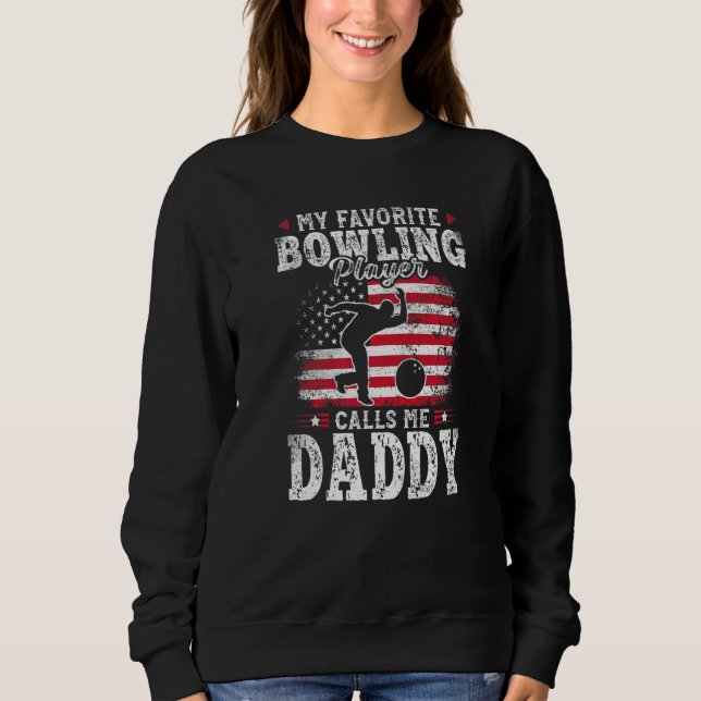My Favorite Bowling Player Calls Me Daddy Fathers  Sweatshirt (Vorderseite)