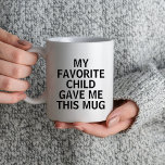 My Favorite Child Gave Me This Mug Best Mom & Dad Tasse<br><div class="desc">Funy Novelty Birthday Gift for Parents</div>