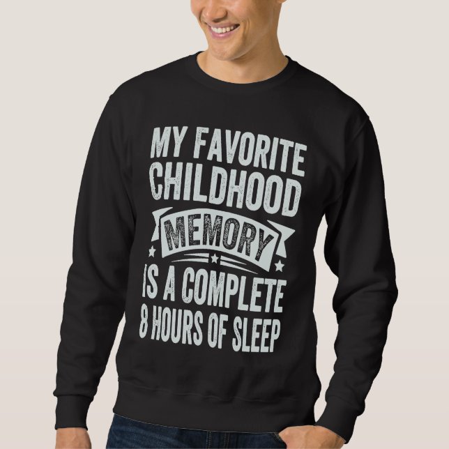 My Favorite Childhood Memory Is A Complete 8 Hours Sweatshirt (Vorderseite)
