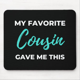 My Favorite Cousin Gave Me This Mousepad