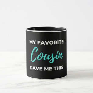 My Favorite Cousin Gave Me This Tasse