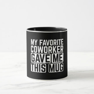 My Favorite Coworker Gave Me This Mug Tasse