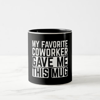 My Favorite Coworker Gave Me This Mug Zweifarbige Tasse