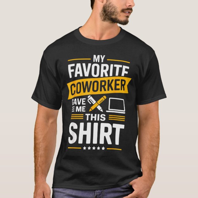 My Favorite Coworker Gave Me This  T-Shirt (Vorderseite)