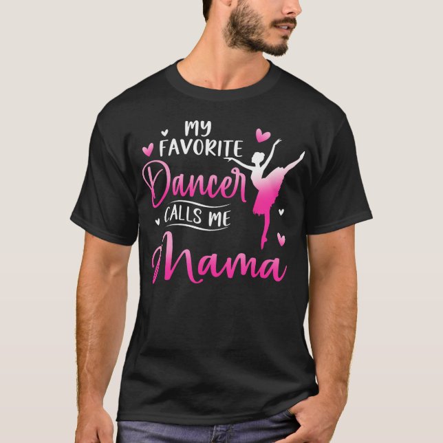 My Favorite Dancer Calls Me Mama Dance Ballet T-Shirt (Vorderseite)