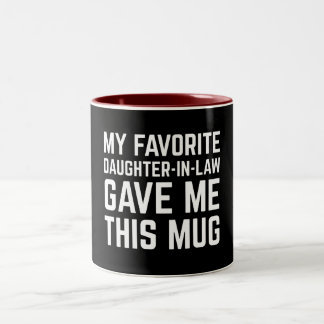 My Favorite Daughter In Law Gave Me This Mug