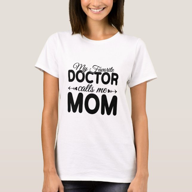 My Favorite Doctor Calls Me Mom – Mothers Day T-Shirt (Vorderseite)