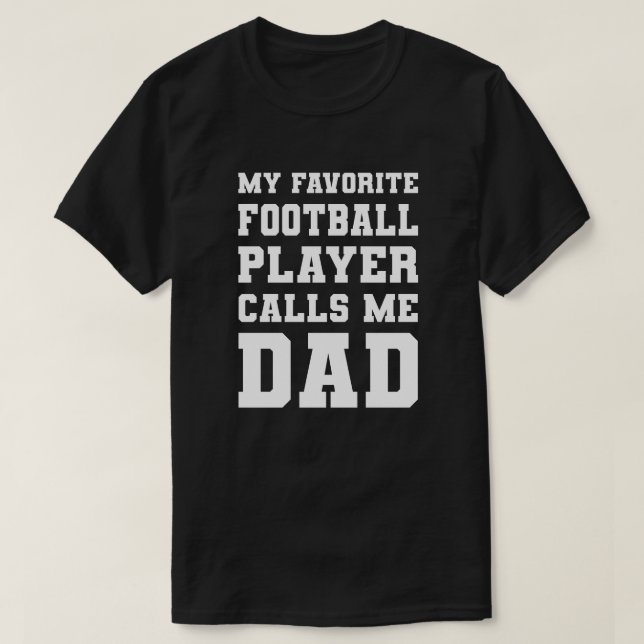 My Favorite Football Player Calls Me Dad T-Shirt (Design vorne)
