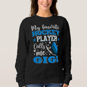 My Favorite Hockey Player Calls Me Gigi Mother's D Sweatshirt
