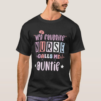My favorite nurse calls me auntie, registered nurs T-Shirt
