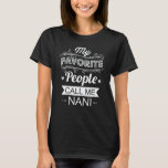 My Favorite People Call Me Nani Funny Grandma Gift T-Shirt<br><div class="desc">Get this funny saying outfit for the best grandma ever who loves her liebenswerter Grandkids,  Grandsons,  Granddaughters on mother's day or christmas,  Grandeltern,  Wear this to recognize your sweet grandmother!</div>