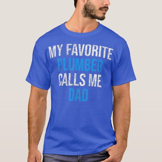 My Favorite Plumber Calls Me Dad Funny Fathers T-Shirt (Vorderseite)